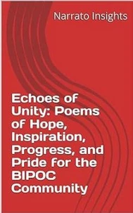 Echoes of Unity: Poems of Hope, Inspiration, Progress, and Pride for the BIPOC Community