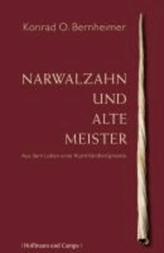 Narwalzahn und Alte Meister - Aus dem Leben einer Kunsthändler-Dynastie.