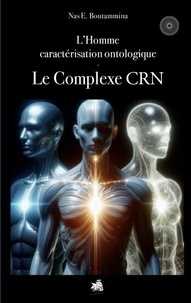 Nas E. Boutammina - L'Homme caractérisation ontologique - Le Complexe CRN.