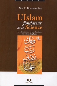 Nas E. Boutammina - L'Islam fondateur de la Science - La "Renaissance" et les "Lumières", les siècles de plagiat.