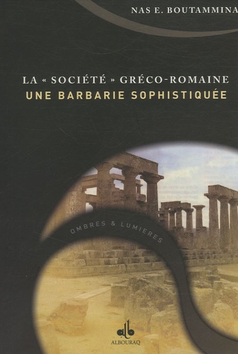 Nas E. Boutammina - La "société" gréco-romaine, une barbarie sophistiquée ?.