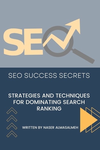  Naser Almasalmeh - SEO Success Secrets: Strategies and Techniques for Dominating Search Rankings.