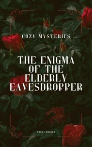 Cozy Mysteries: The Enigma of the Elderly Eavesdropper