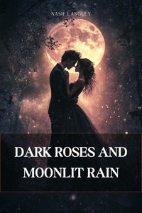 Livres en ligne à télécharger et à lire Dark Roses and Moonlit Rain (French Edition) 9798230612612