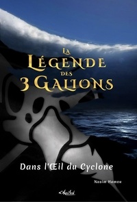 Nasim Hamou - La Légende des 3 Galions. Tome 3 - Dans l'Oeil du Cyclone.