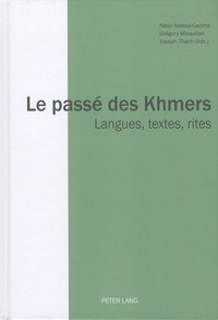 Nasir Abdoul-Carime et Grégory Mikaelian - Le passé des Khmers - Langues, textes, rites.