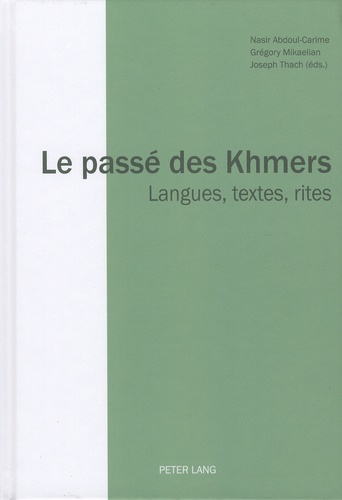 Nasir Abdoul-Carime et Grégory Mikaelian - Le passé des Khmers - Langues, textes, rites.