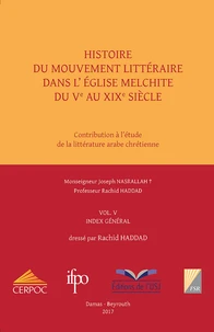 Histoire du mouvement littéraire dans l'Eglise melchite du Ve au XIX siècle - Contribution à létude de la littérature arabe chrétienne