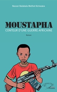 Nasser Balabala Methot Kotagbia - Moustapha - Conteur d'une guerre africaine.
