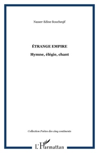 Nasser-Edine Boucheqif - Etrange empire - Hymne, élégie, chant.