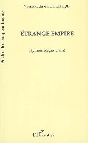 Nasser-Edine Boucheqif - Etrange empire - Hymne, élégie, chant.