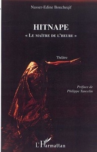Nasser-Edine Boucheqif - HITNAPE " LE MAÎTRE DE L'HEURE " - Théâtre.