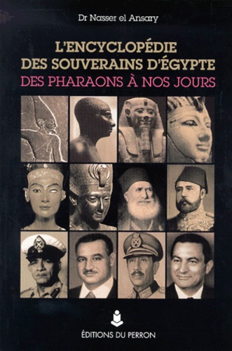Nasser El Ansary - L'Encyclopedie Des Souverains D'Egypte Des Pharaons A Nos Jours.