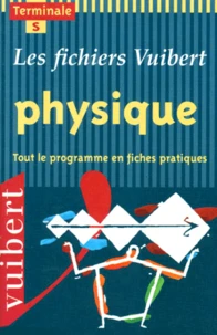 Physique Terminale S. Tout Le Programme En Fiches Pratiques, Enseignements Obligatoire Et De Specialite