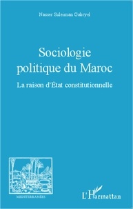 Nasser Suleiman Gabryel - Sociologie politique du Maroc - La raison d'Etat constitutionnelle.