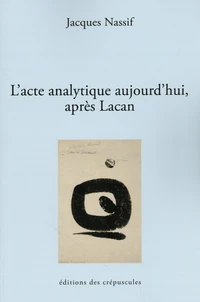 L'acte analytique aujourd'hui, après Lacan