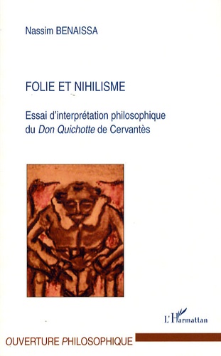 Nassim Benaissa - Folie et nihilisme - Essai d'interprétation philosophique du Don Quichotte de Cervantès.