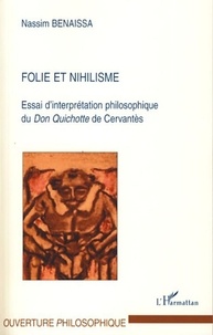 Nassim Benaissa - Folie et nihilisme - Essai d'interprétation philosophique du Don Quichotte de Cervantès.