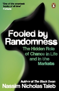 Nassim Nicholas Taleb - Fooled by Randomness - The Hidden Role of Chance in Life and in the Markets.