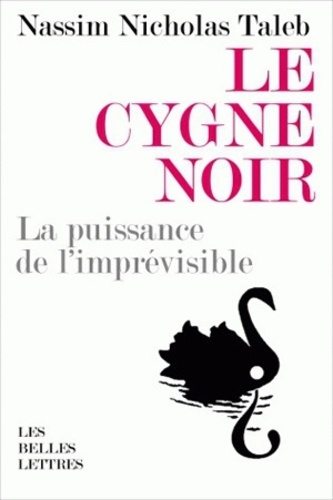 Nassim Nicholas Taleb - Le cygne noir - La puissance de l'imprévisible.
