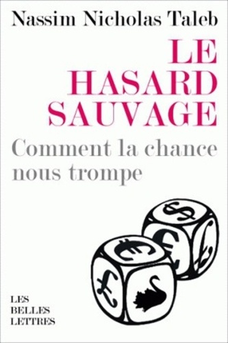 Le hasard sauvage. Comment la chance nous trompe