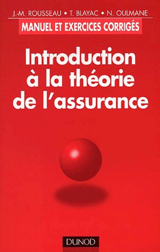 Nassim Oulmane et Jean-Marie Rousseau - Introduction A La Theorie De L'Assurance. Manuel Et Exercices Corriges.