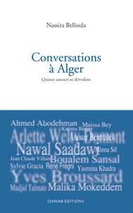 Nassira Belloula - Conversations à Alger - Quinze auteurs se dévoilent.