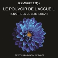 Nassrine Reza et Caroline Boyer - Le pouvoir de l'accueil - Renaitre en un seul instant.