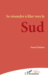 Nassuf Djailani - Se résoudre à filer vers le Sud.