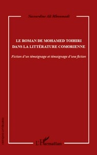 Nassurdine Ali Mhoumadi - Le roman de Mohamed Toihiri dans la littérature comorienne - Fiction d'un témoignage et témoignage d'une fiction.