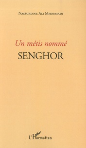 Nassurdine Ali mhoumadi - Un métis nommé Senghor.