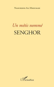 Nassurdine Ali mhoumadi - Un métis nommé Senghor.