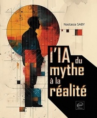 Nastasia Saby - L'IA - Du mythe à la réalité.