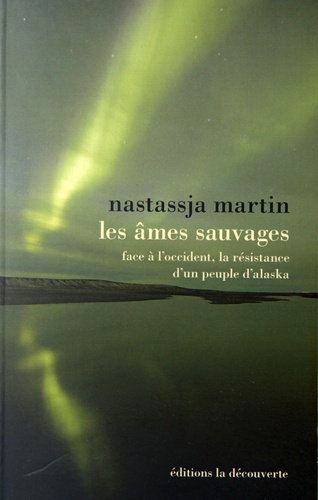 Les âmes sauvages - Face à l'Occident, la... de Nastassja Martin - Livre -  Decitre