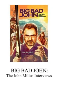 Big Bad John:  The John Milius Interviews