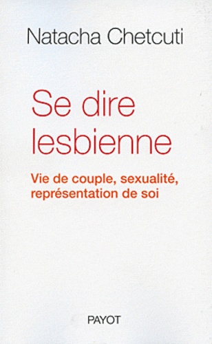 Natacha Chetcuti - Se dire lesbienne - Vie de couple, sexualité, représentation de soi.