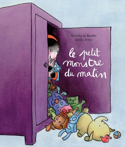 Natacha de Bradké et Joëlle Denys - Le petit monstre du matin.