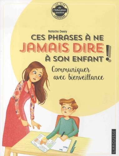 Les phrases à ne plus dire à son enfant !. Communiquer avec bienveillance