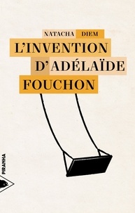 Téléchargements gratuits pour kindle books en ligne L'invention d'Adélaïde Fouchon 9782371190818  par Natacha Diem (French Edition)
