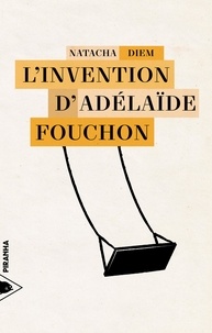 Téléchargez des livres complets gratuits en ligne L'invention d'Adélaïde Fouchon par Natacha Diem