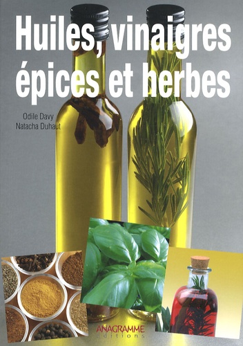 Natacha Duhaut et Odile Davy - Huiles, vinaigres, épices et herbes.