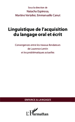 Natacha Espinosa et Martine Vertalier - Linguistique de l'acquisition du langage oral et écrit - Convergences entre les travaux fondateurs de Laurence Lentin et les problématiques actuelles.