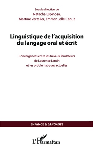 Linguistique de l'acquisition du langage oral et écrit. Convergences entre les travaux fondateurs de Laurence Lentin et les problématiques actuelles