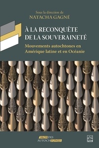 Natacha Gagné et Collectif Collectif - À la reconquête de la souveraineté - mouvements autochtones en Amérique latine et en Océanie.