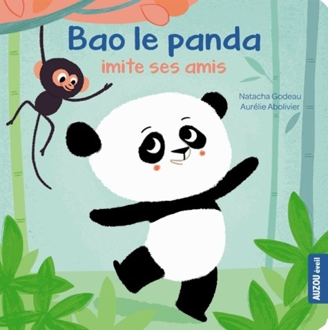 Natacha Godeau et Aurélie Abolivier - Bao le panda imite ses amis.