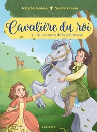 Natacha Godeau et Sandra Violeau - Cavalière du roi Tome 5 : Au secours de la princesse.