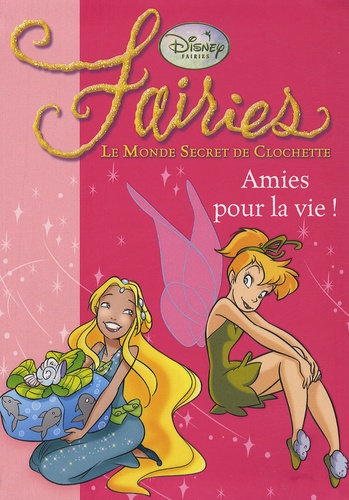 Natacha Godeau - Fairies - Le Monde Secret de Clochette Tome 5 : Amies pour la vie !.