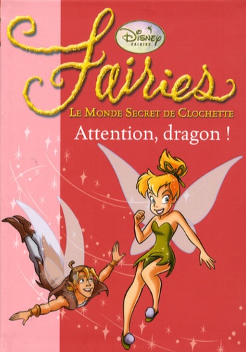Natacha Godeau - Fairies - Le Monde Secret de Clochette Tome 7 : Attention, dragon !.