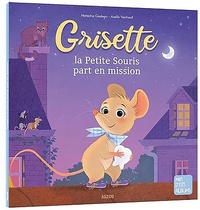 Natacha Godeau et Axelle Vanhoff - Grisette la Petite Souris part en mission.