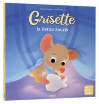 Natacha Godeau et Axelle Vanhoff - Grisette la petite souris.